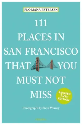 111 Lugares de San Francisco que no debe perderse - 111 Places in San Francisco That You Must Not Miss