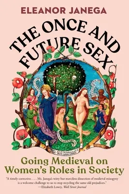 El sexo del futuro: El papel de la mujer en la sociedad en la Edad Media - The Once and Future Sex: Going Medieval on Women's Roles in Society