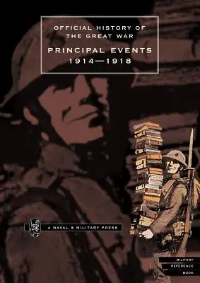 Historia oficial de la Gran Guerra: principales acontecimientos 1914-1918 - Official History of the Great War.Principal Events 1914-1918