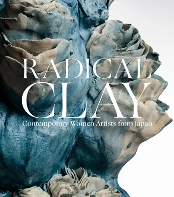 Arcilla radical: Artistas contemporáneas de Japón - Radical Clay: Contemporary Women Artists from Japan