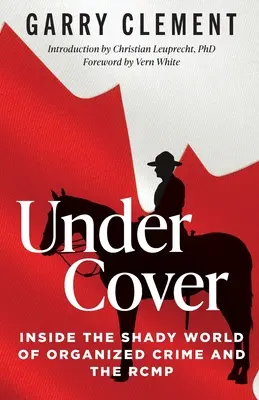 De incógnito, en el turbio mundo del crimen organizado y la RCMP - Under Cover, Inside the Shady World of Organized Crime and the RCMP