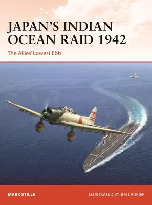 La incursión japonesa en el océano Índico en 1942: El punto más bajo de los Aliados - Japan's Indian Ocean Raid 1942: The Allies' Lowest Ebb