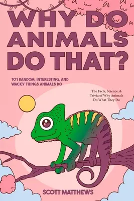 ¿Por qué hacen eso los animales? - 101 cosas aleatorias, interesantes y extravagantes que hacen los animales - Datos, ciencia y curiosidades sobre por qué los animales hacen lo que hacen. - Why Do Animals Do That? - 101 Random, Interesting, and Wacky Things Animals Do - The Facts, Science, & Trivia of Why Animals Do What They Do!