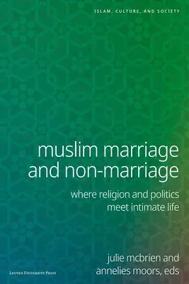 Matrimonio y no matrimonio musulmán: El encuentro de la religión y la política en la vida íntima - Muslim Marriage and Non-Marriage: Where Religion and Politics Meet Intimate Life