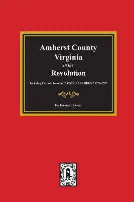 El condado de Amherst, Virginia, en la Revolución. Including Extracts from the LOST ORDER BOOK« 1773-1782». - Amherst County, Virginia in the Revolution. Including Extracts from the LOST ORDER BOOK
