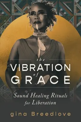 La vibración de la gracia: Rituales de sanación con sonido para la liberación - The Vibration of Grace: Sound Healing Rituals for Liberation