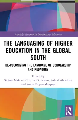 El lenguaje de la educación superior en el Sur Global: De-Colonizing the Language of Scholarship and Pedagogy (La descolonización del lenguaje académico y pedagógico) - The Languaging of Higher Education in the Global South: De-Colonizing the Language of Scholarship and Pedagogy