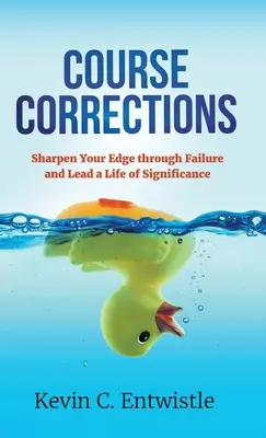 Correcciones del rumbo: Afila tu filo a través del fracaso y lleva una vida significativa - Course Corrections: Sharpen Your Edge through Failure and Lead a Life of Significance