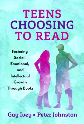 Adolescentes que eligen leer: Fomentar el crecimiento social, emocional e intelectual a través de los libros - Teens Choosing to Read: Fostering Social, Emotional, and Intellectual Growth Through Books