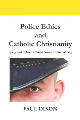 Ética policial y cristianismo católico: La mentira y las cuestiones éticas relacionadas en el ámbito policial - Police Ethics and Catholic Christianity: Lying and Related Ethical Issues within Policing