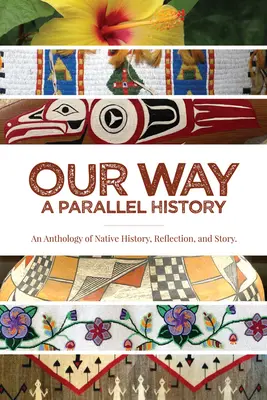 Nuestro camino: -Una historia paralela: Una antología de historia, reflexión y relatos nativos - Our Way: --A Parallel History: An Anthology of Native History, Reflection, and Story