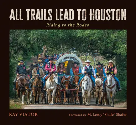 Todos los caminos llevan a Houston: Cabalgando hacia el Rodeo - All Trails Lead to Houston: Riding to the Rodeo