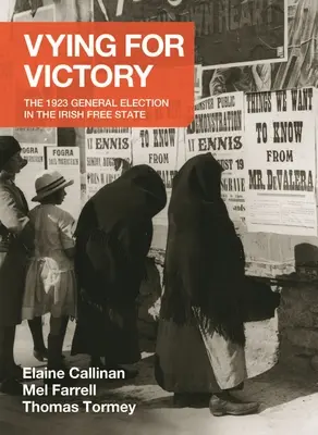 Compitiendo por la victoria: Las elecciones generales de 1923 en el Estado Libre Irlandés Volumen 2 - Vying for Victory: The 1923 General Election in the Irish Free State Volume 2