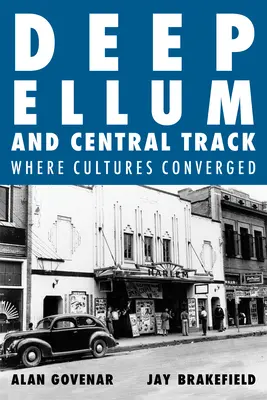 Deep Ellum y Central Track The Other Side of Dallas/Where the Black and White Worlds of Dallas Converged (El otro lado de Dallas/Donde convergen los mundos blanco y negro de Dallas) - Deep Ellum and Central Track: The Other Side of Dallas/Where the Black and White Worlds of Dallas Converged