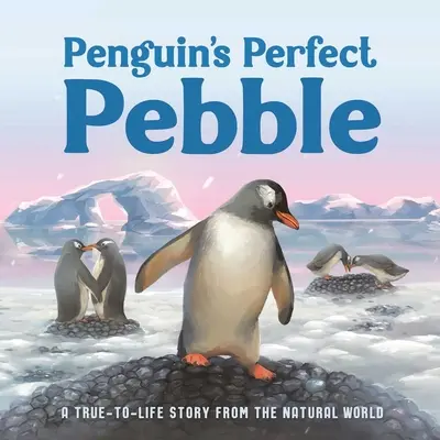 El guijarro perfecto de Penguin: Una historia real del mundo natural, a partir de 5 años - Penguin's Perfect Pebble: A True-To-Life Story from the Natural World, Ages 5 & Up