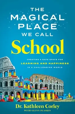 El Lugar Mágico Que Llamamos Escuela: Creando un Espacio Seguro para el Aprendizaje y la Felicidad en un Mundo Desafiante / Creating a Safe Space for Learning and Happiness in a Challenging World - The Magical Place We Call School: Creating a Safe Space for Learning and Happiness in a Challenging World