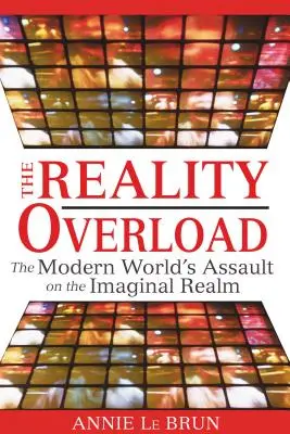 La sobrecarga de realidad: El asalto del mundo moderno al reino imaginal - The Reality Overload: The Modern World's Assault on the Imaginal Realm