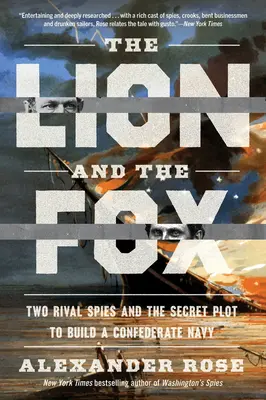 El león y el zorro: Dos espías rivales y el complot secreto para construir una marina confederada - The Lion and the Fox: Two Rival Spies and the Secret Plot to Build a Confederate Navy