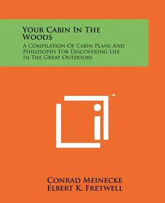 Su cabaña en el bosque: Recopilación de planos de cabañas y filosofía para descubrir la vida al aire libre - Your Cabin In The Woods: A Compilation Of Cabin Plans And Philosophy For Discovering Life In The Great Outdoors