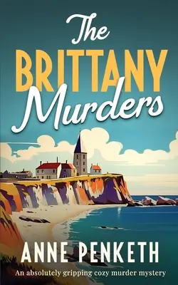 Los crímenes de Bretaña: Una novela de misterio absolutamente apasionante - The Brittany Murders: An absolutely gripping cozy murder mystery