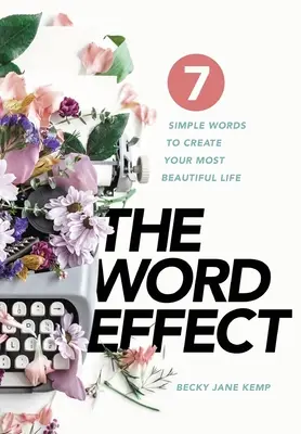 El EFECTO PALABRA: 7 sencillas palabras para crear tu vida más bella - The WORD EFFECT: 7 Simple Words to Create Your Most Beautiful Life