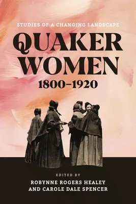 Mujeres cuáqueras, 1800-1920: Estudios de un paisaje cambiante - Quaker Women, 1800-1920: Studies of a Changing Landscape