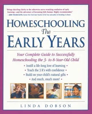 Educación en casa: Los primeros años: Su guía completa para educar con éxito en casa al niño de 3 a 8 años - Homeschooling: The Early Years: Your Complete Guide to Successfully Homeschooling the 3- to 8- Year-Old Child