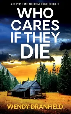 A quién le importa si mueren: Un thriller policíaco totalmente apasionante y asombroso - Who Cares if They Die: A totally gripping and jaw-dropping crime thriller