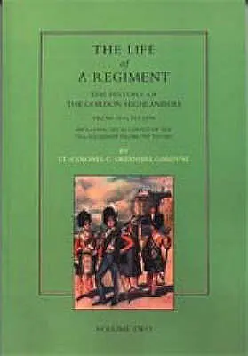 La vida de un regimiento: La historia de los Gordon Highlanders desde 1816 hasta 1898: VOL2 que incluye un relato del 75º Regimiento desde 1787 hasta 1881 - Life of a Regiment: The History of the Gordon Highlanders from 1816-1898: VOL2 including An Account of the 75th Regiment from 1787 to 1881
