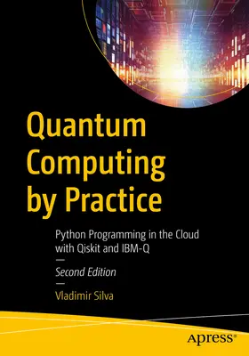 Quantum Computing by Practice: Programación Python en la Nube con Qiskit e Ibm-Q - Quantum Computing by Practice: Python Programming in the Cloud with Qiskit and Ibm-Q