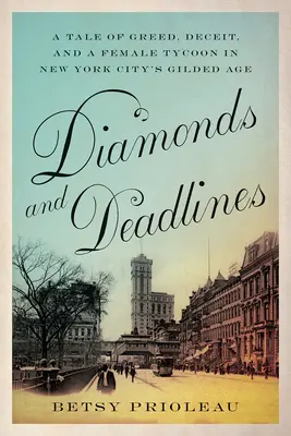 Diamantes y plazos: Una historia de codicia, engaño y una magnate en la Edad Dorada de Nueva York. - Diamonds and Deadlines: A Tale of Greed, Deceit, and a Female Tycoon in New York City's Gilded Age