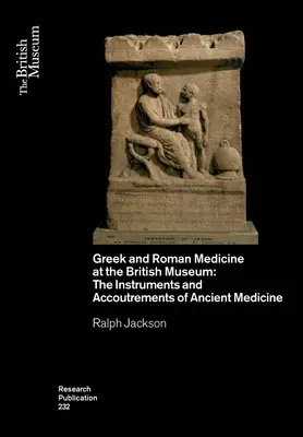 Medicina griega y romana en el Museo Británico: Instrumentos y accesorios de la medicina antigua - Greek and Roman Medicine at the British Museum: The Instruments and Accoutrements of Ancient Medicine