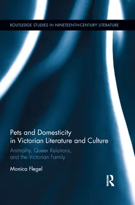 Pet and Domesticity in Victorian Literature and Culture: Animality, Queer Relations, and the Victorian Family (Animalidad, relaciones homosexuales y la familia victoriana) - Pets and Domesticity in Victorian Literature and Culture: Animality, Queer Relations, and the Victorian Family