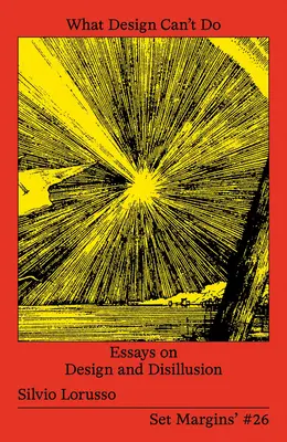 Lo que el diseño no puede hacer: Ensayos sobre diseño y desilusión - What Design Can't Do: Essays on Design and Disillusion