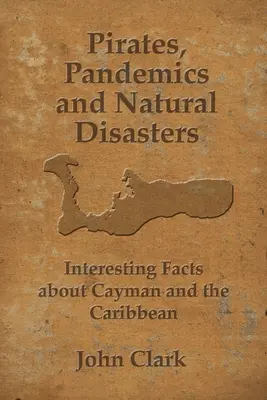 Piratas, pandemias y desastres naturales: La vida en las Islas Caimán - Pirates, Pandemics, and Natural Disasters: Life in the Cayman Islands