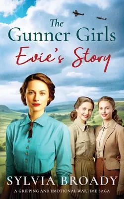 The Gunner Girls - La historia de Evie: Una apasionante y emotiva saga bélica - The Gunner Girls - Evie's Story: A gripping and emotional wartime saga