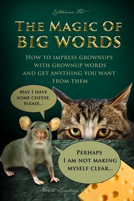 La magia de las grandes palabras: Cómo impresionar a los adultos con palabras de adulto y conseguir de ellos lo que quieras: Habilidades sociales, reglas sociales, hablar a - The Magic of Big Words: How to impress grownups with grownup words and get anything you want from them: Social skills, social rules, talking a