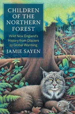 Los niños del bosque del norte: La historia salvaje de Nueva Inglaterra desde los glaciares hasta el calentamiento global - Children of the Northern Forest: Wild New England's History from Glaciers to Global Warming