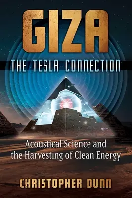 Giza: La conexión Tesla: La ciencia acústica y la obtención de energía limpia - Giza: The Tesla Connection: Acoustical Science and the Harvesting of Clean Energy