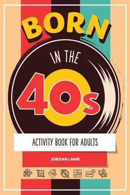 Born in the 40s Libro de Actividades para Adultos: Libro de Puzzles Mixtos para Adultos sobre Crecer en los Años 50 y 60 con Trivialidades, Sudokus, Sopas de Letras, Crucigramas - Born in the 40s Activity Book for Adults: Mixed Puzzle Book for Adults about Growing Up in the 50s and 60s with Trivia, Sudoku, Word Search, Crossword