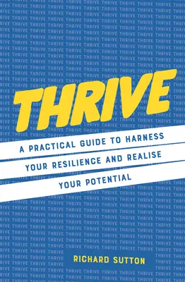 Thrive: Una guía práctica para aprovechar tu resistencia y desarrollar tu potencial - Thrive: A Practical Guide to Harness Your Resilience and Realize Your Potential