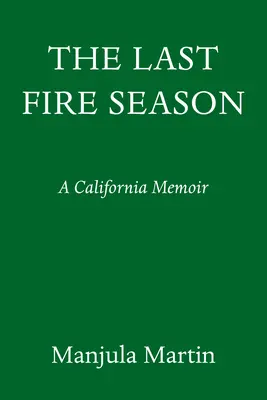 La última temporada de incendios: Una historia personal y pirronatural - The Last Fire Season: A Personal and Pyronatural History