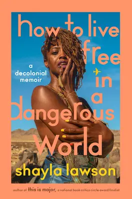 Cómo vivir libre en un mundo peligroso: Unas memorias decoloniales - How to Live Free in a Dangerous World: A Decolonial Memoir