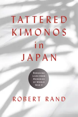 Kimonos andrajosos en Japón: Cómo rehacer vidas a partir de los recuerdos de la II Guerra Mundial - Tattered Kimonos in Japan: Remaking Lives from Memories of World War II