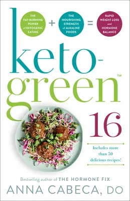 Keto-Green 16: El Poder Quemagrasas de la Alimentación Cetogénica + la Fuerza Nutritiva de los Alimentos Alcalinos = Rápida Pérdida de Peso y de Hormonas - Keto-Green 16: The Fat-Burning Power of Ketogenic Eating + the Nourishing Strength of Alkaline Foods = Rapid Weight Loss and Hormone