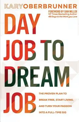 Del Trabajo Diurno al Trabajo de tus Sueños: El plan probado para liberarte, empezar a vivir y convertir tu pasión en un trabajo a tiempo completo - Day Job to Dream Job: The Proven Plan to Break Free, Start Living, and Turn Your Passion into a Full-Time Gig