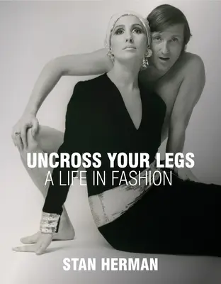 Uncross Your Legs: Una vida a la moda - Uncross Your Legs: A Life in Fashion