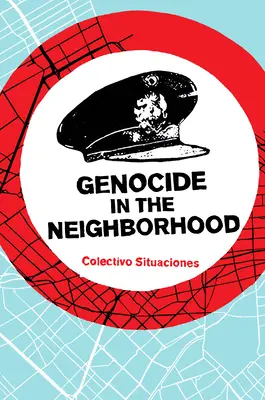 Genocidio en el barrio: Violencia de Estado, Justicia Popular y el 'Escrache - Genocide in the Neighborhood: State Violence, Popular Justice, and the 'Escrache'