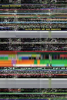 Glitch Theory: Arte y semiótica - Glitch Theory: Art and Semiotics