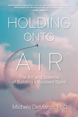 Holding Onto Air: El arte y la ciencia de construir un espíritu resistente - Holding Onto Air: The Art and Science of Building a Resilient Spirit